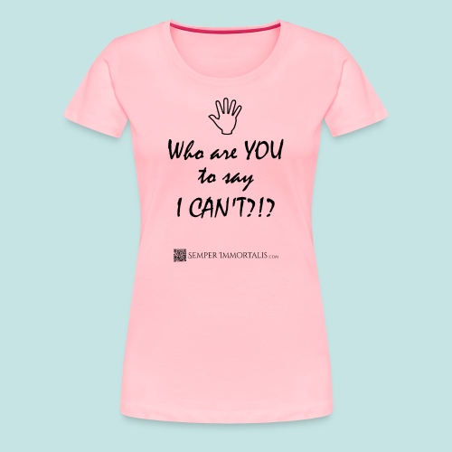 You say I can't? - Women's Premium T-Shirt