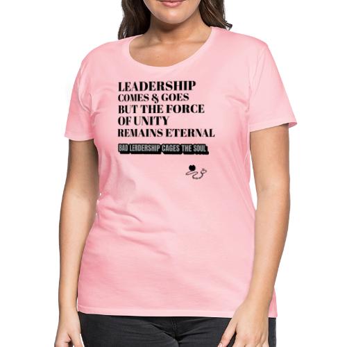 Leadership Comes & Goes - Women's Premium T-Shirt