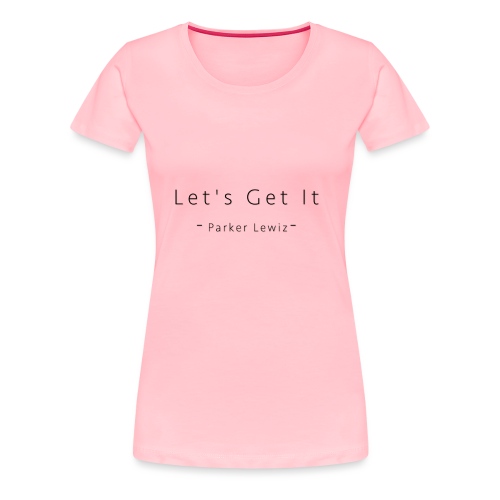 Lets Get It - Parker Lewiz - Women's Premium T-Shirt