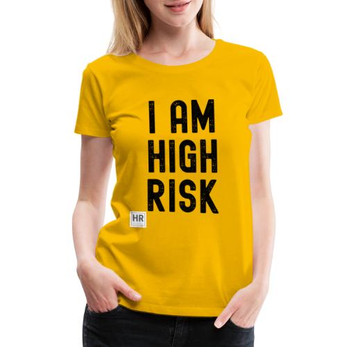 I AM HIGH RISK - Women's Premium T-Shirt