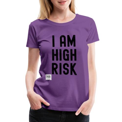 I AM HIGH RISK - Women's Premium T-Shirt