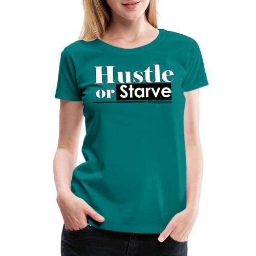 Hustle or Starve - Pretty Goons - Women's Premium T-Shirt