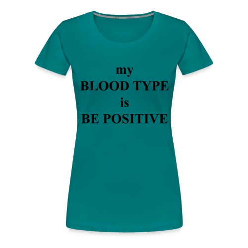 My blood type is be possitive - Women's Premium T-Shirt
