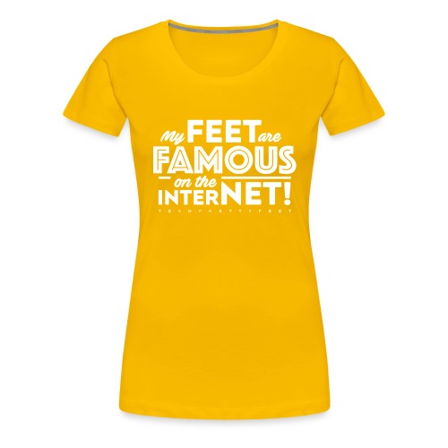 My Feet Are Famous On The Internet! - Women's Premium T-Shirt