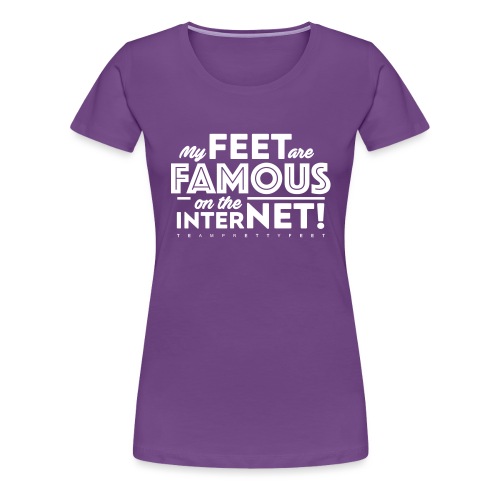 My Feet Are Famous On The Internet! - Women's Premium T-Shirt