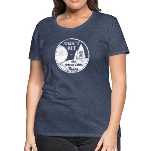 Don't Hit the Happy Little Trees Disc Golf Shirt - Women's Premium T-Shirt