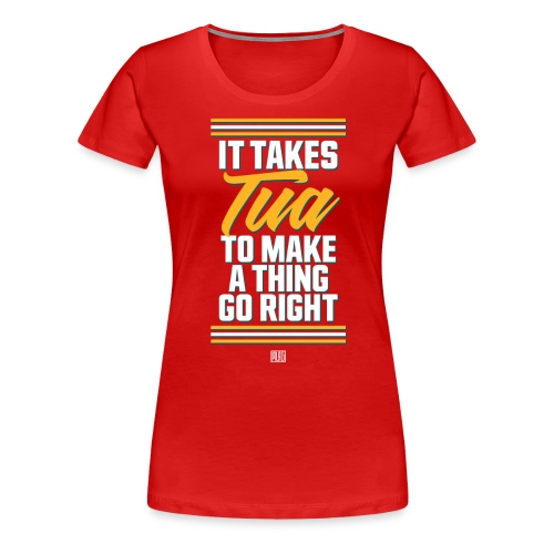 It Takes Tua - Women's Premium T-Shirt