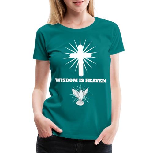 Wisdom is Heaven - Women's Premium T-Shirt