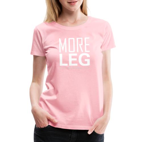 More Leg - Women's Premium T-Shirt