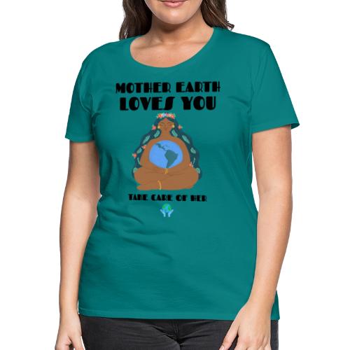 Mother Earth Loves You - Women's Premium T-Shirt