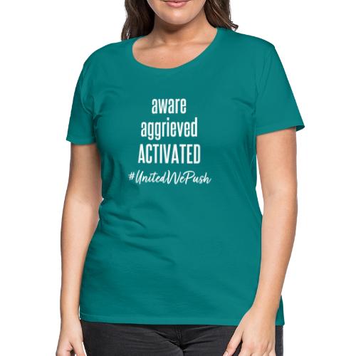 Aware Aggrieved ACTIVATED - Women's Premium T-Shirt