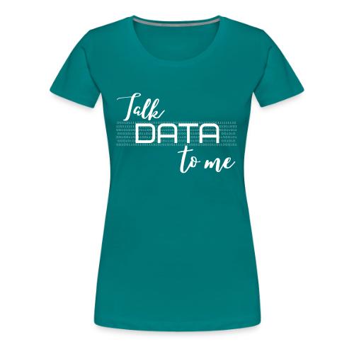 Talk Data to Me (dark) - Women's Premium T-Shirt