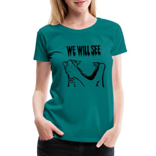 We Will See (Black) - Women's Premium T-Shirt