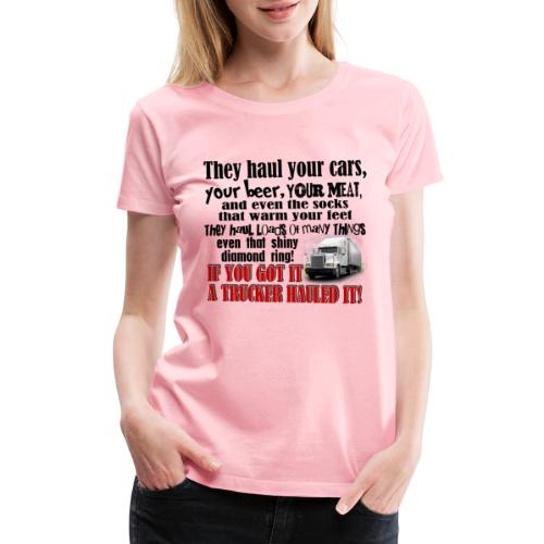 Trucker Hauled It - Women's Premium T-Shirt