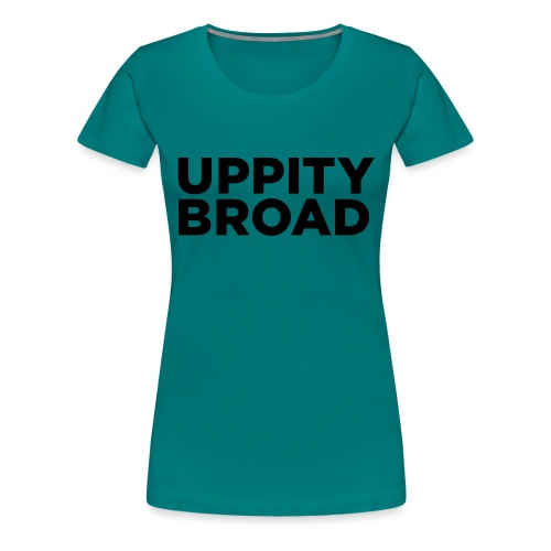 Uppity Broad - Women's Premium T-Shirt