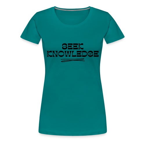 Seek Knowledge - Women's Premium T-Shirt