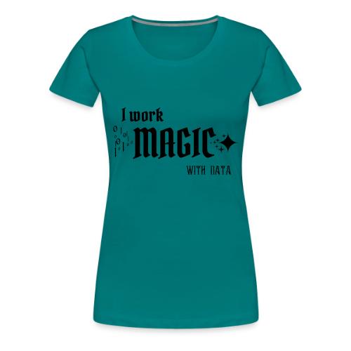 I Work Magic with Data (light) - Women's Premium T-Shirt