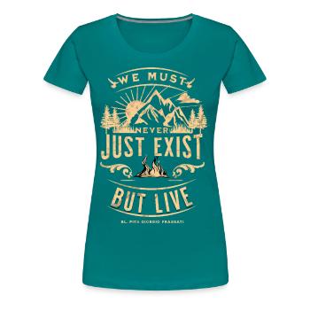 We Must Never Just Exist But Live Saint Quote - Women's Premium T-Shirt - teal - Front - Alina (174cm)