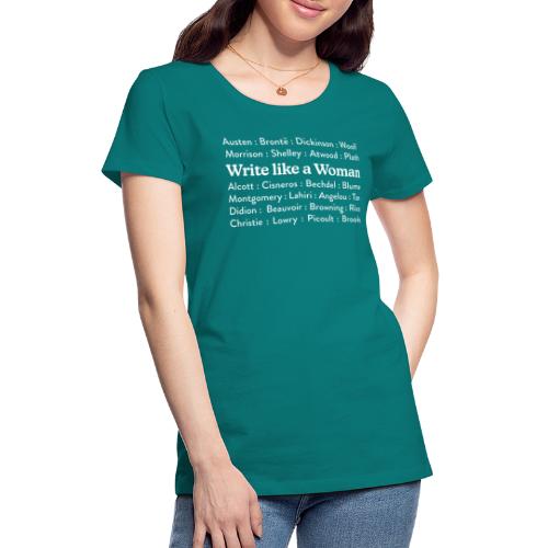 Write Like a Woman - Authors (white text) - Women's Premium T-Shirt
