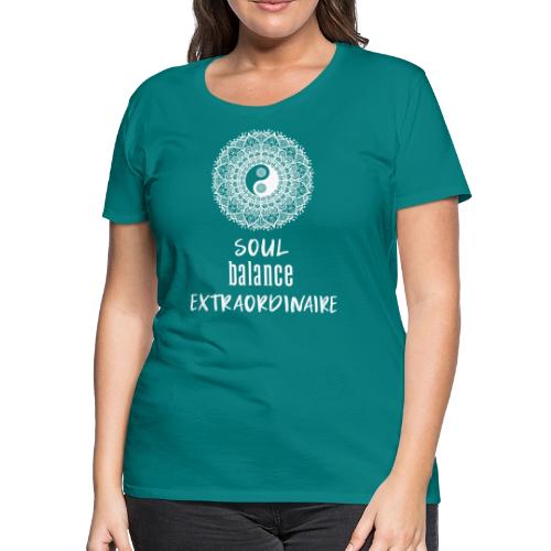 Soul Balance Extraordinaire - Women's Premium T-Shirt