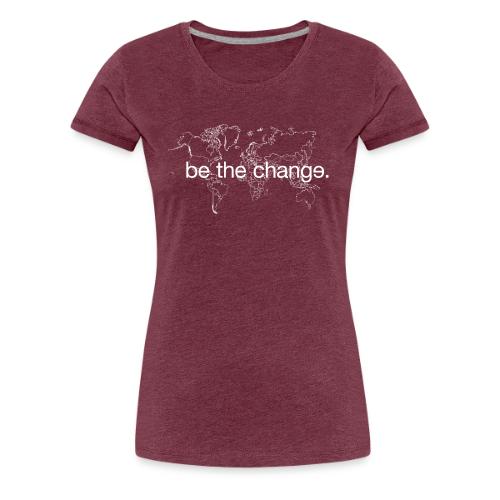 Be the Change - Women's Premium T-Shirt