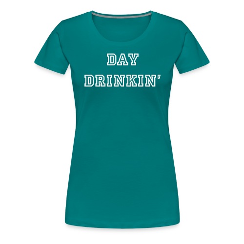 Day Drinkin' - Women's Premium T-Shirt