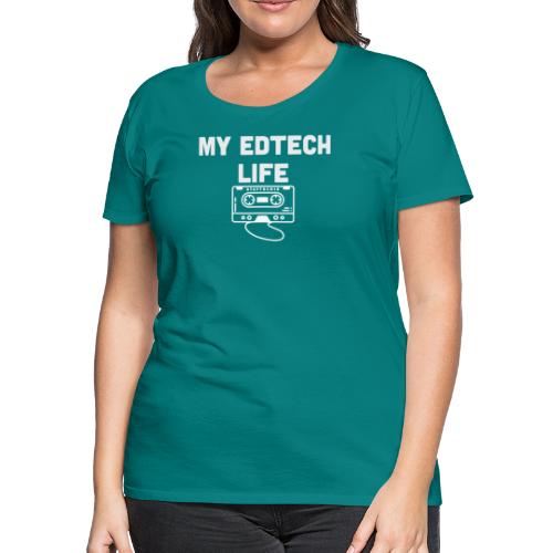 My EdTech Life Tape - Women's Premium T-Shirt
