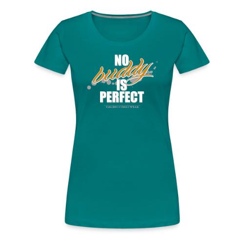 no buddy is perfect - Women's Premium T-Shirt