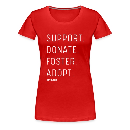 Support. Donate. Foster. Adopt. - Women's Premium T-Shirt
