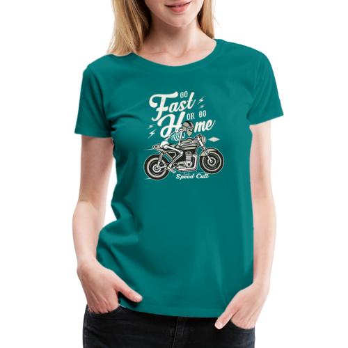 Go Fast Or Go Home - Women's Premium T-Shirt