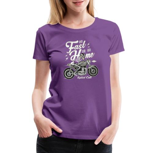 Go Fast Or Go Home - Women's Premium T-Shirt
