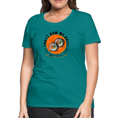 Thats how we roll - Women's Premium T-Shirt