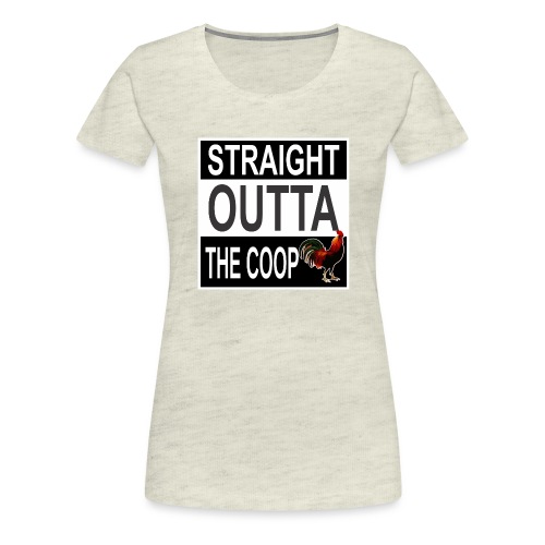 Straight outta the Coop - Women's Premium T-Shirt