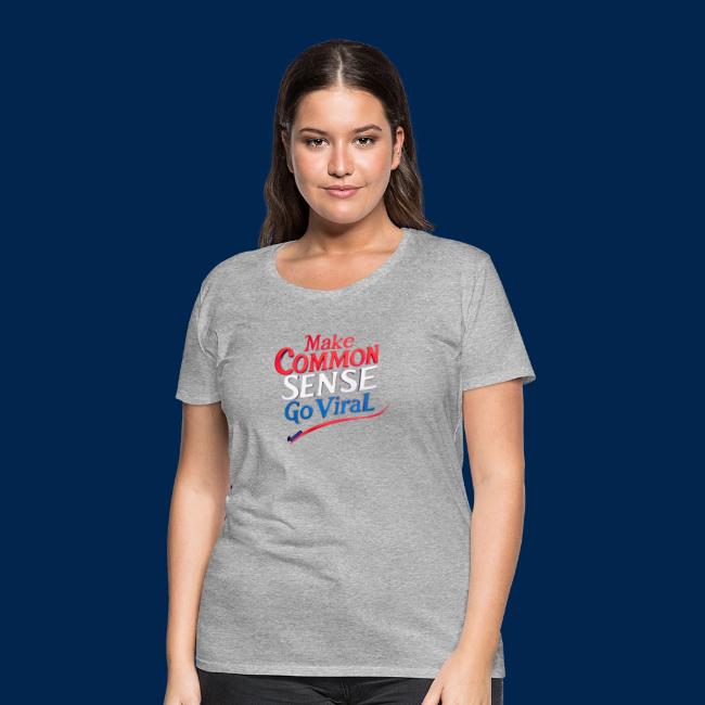 MAKE COMMON SENSE GO VIRAL ORIGINAL MADE IN U.S.A.