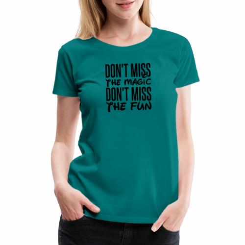 Don't Miss the Magic - Women's Premium T-Shirt