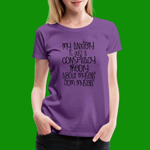 Anxiety Conspiracy Theory - Women's Premium T-Shirt