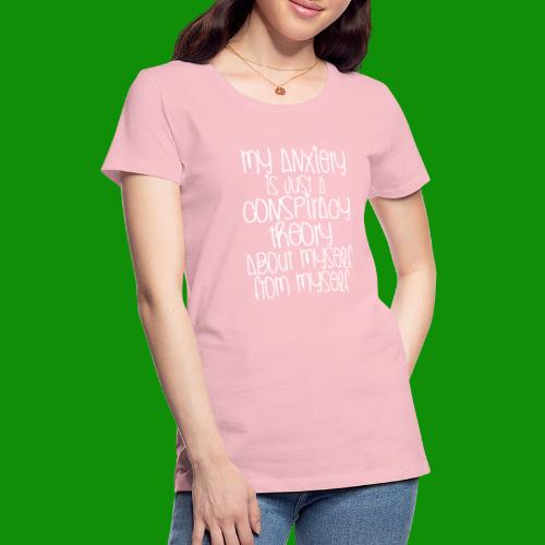 Anxiety Conspiracy Theory - Women's Premium T-Shirt