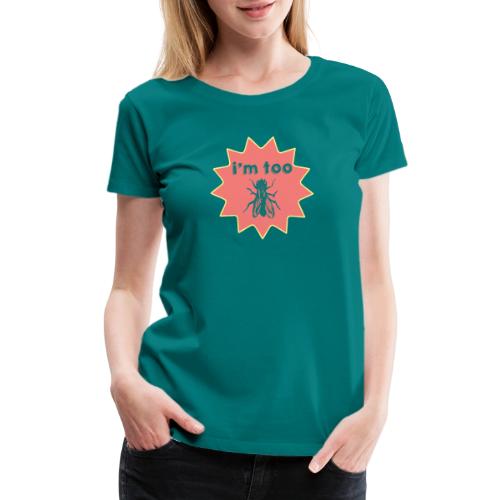 I'm Too Fly - Bold Insect Pun - Women's Premium T-Shirt
