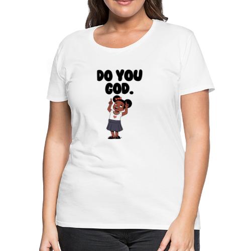 Do You God. (Female) - Women's Premium T-Shirt