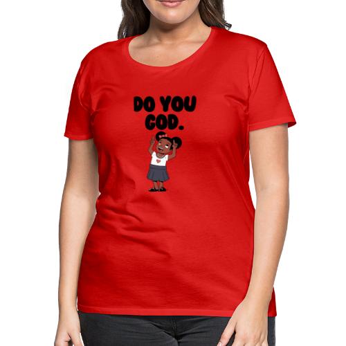 Do You God. (Female) - Women's Premium T-Shirt