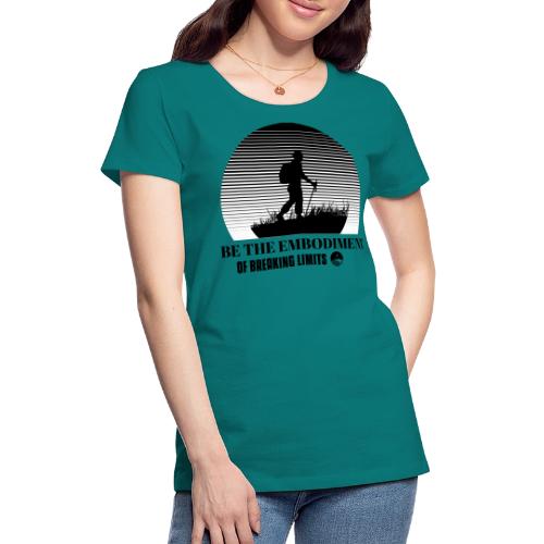 Be The Embodiment Of Breaking Limits - Women's Premium T-Shirt