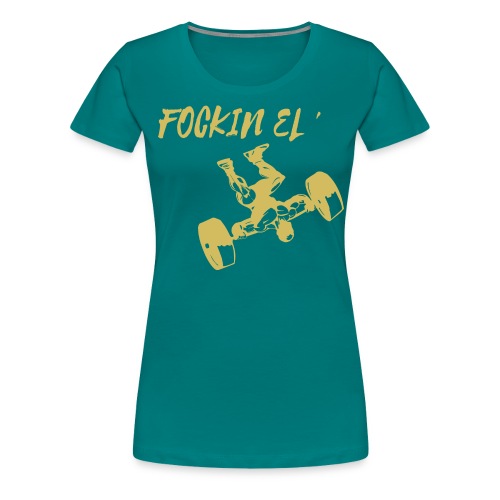 Fockin El ' - Women's Premium T-Shirt