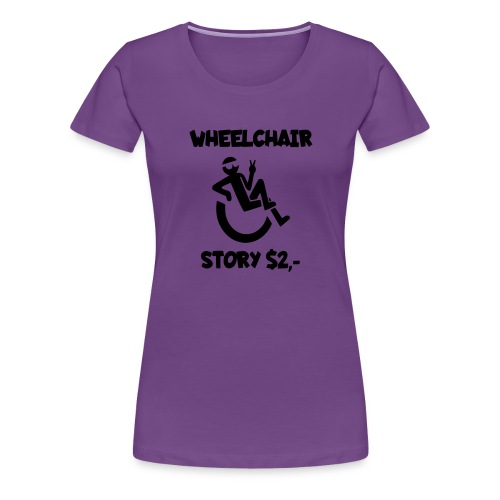 I tell you my wheelchair story for $2. Humor # - Women's Premium T-Shirt
