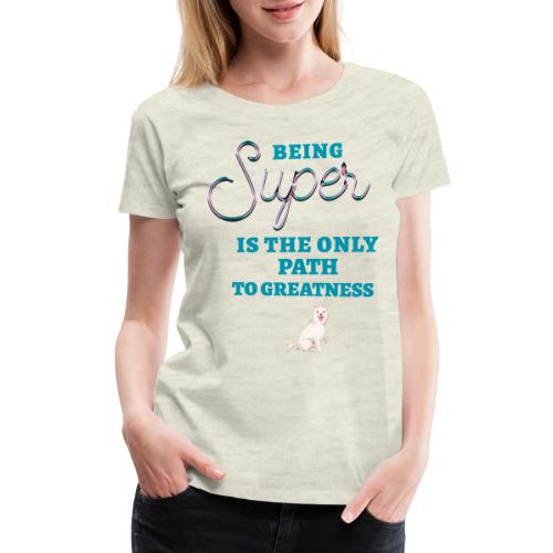 Being Super - Women's Premium T-Shirt