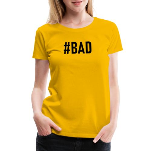 #BAD - Women's Premium T-Shirt