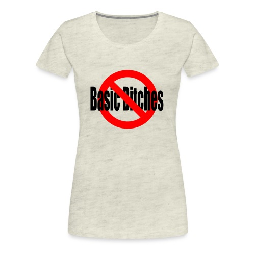 No Basic Bitches - Women's Premium T-Shirt