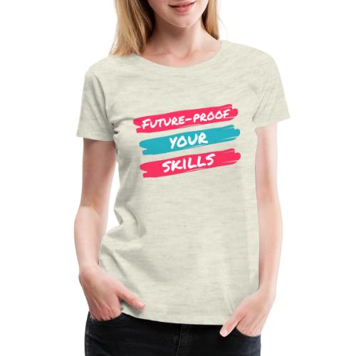 Future-Proof Your Skills - Women's Premium T-Shirt