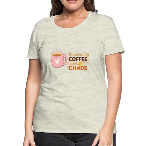 Powered by Coffee and Chaos - Women's Premium T-Shirt