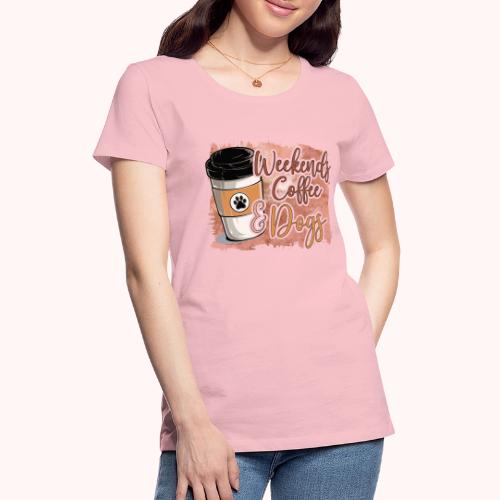 Weekends Coffee And Dogs - Women's Premium T-Shirt
