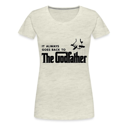 It Always Goes Back to The Godfather - Women's Premium T-Shirt